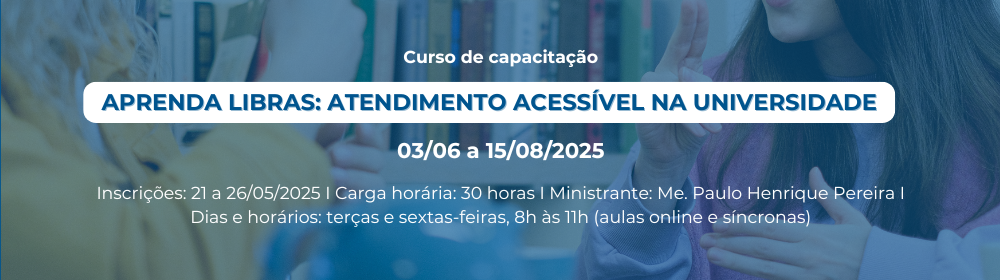 Curso de capacitação: Aprenda LIBRAS – Atendimento Acessível na Universidade