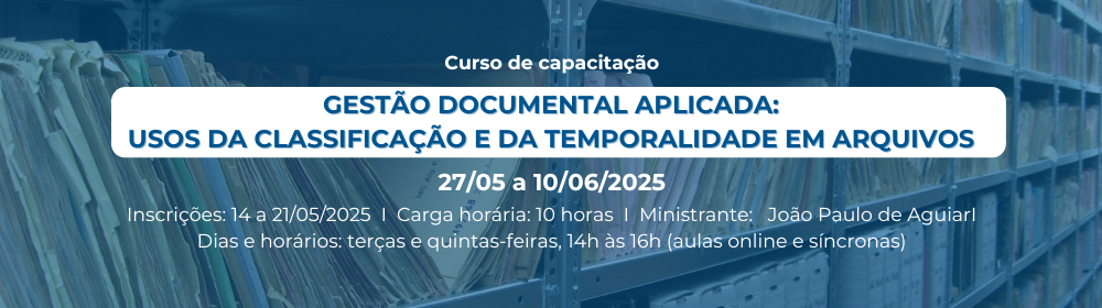 Curso de capacitação: Gestão Documental Aplicada – usos da classificação e da temporalidade em arquivos