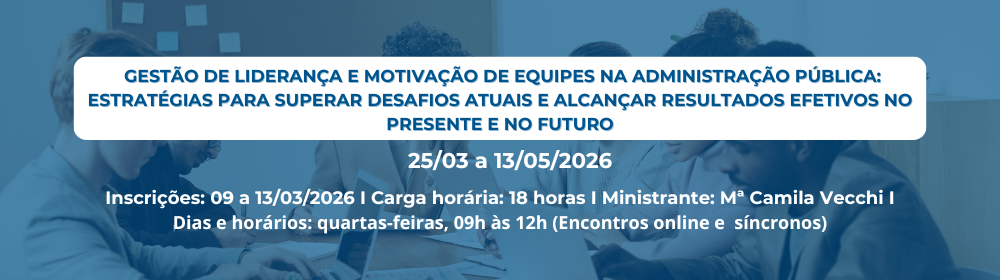 Gestão de liderança e motivação de equipes na Administração Pública: estratégias para superar desafios atuais e alcançar resultados efetivos no presente e no futuro