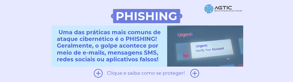 AGTIC: Campanha de consicentização em Segurança da Informação. Tema do mês: PHISHING.